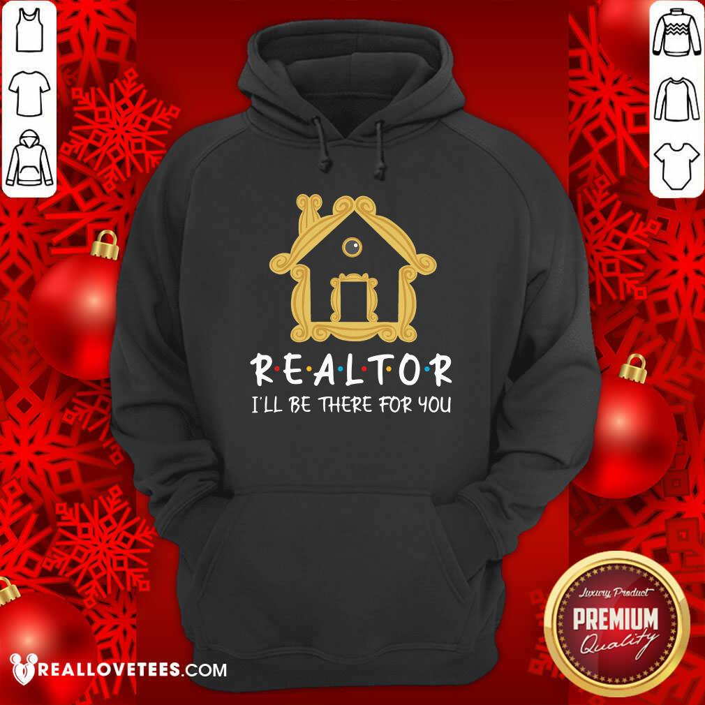Realtor Ill Be There For You Shirt - Image 2