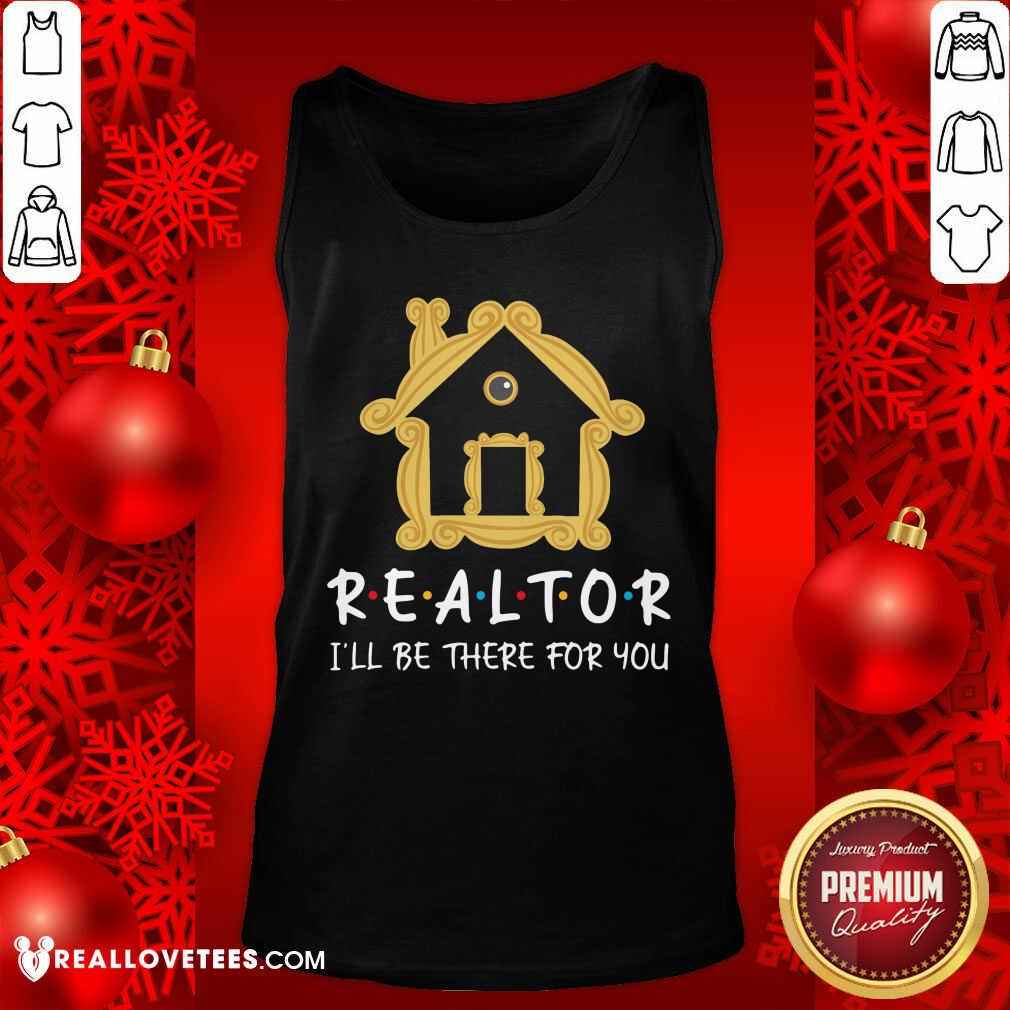 Realtor Ill Be There For You Shirt - Image 4