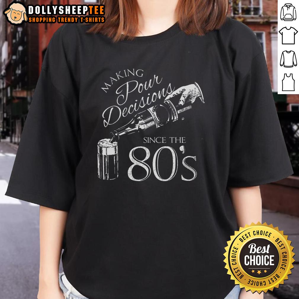 Good Making Pour Decisions Since The 80s T-Shirt - Image 3