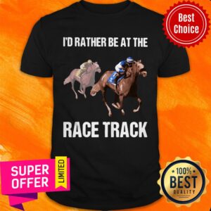 Awesome I'd Rather Be At The Race Track Shirt