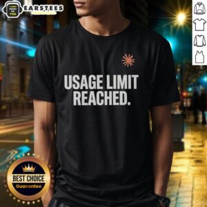 Good Usage Limit Reached T-Shirt
