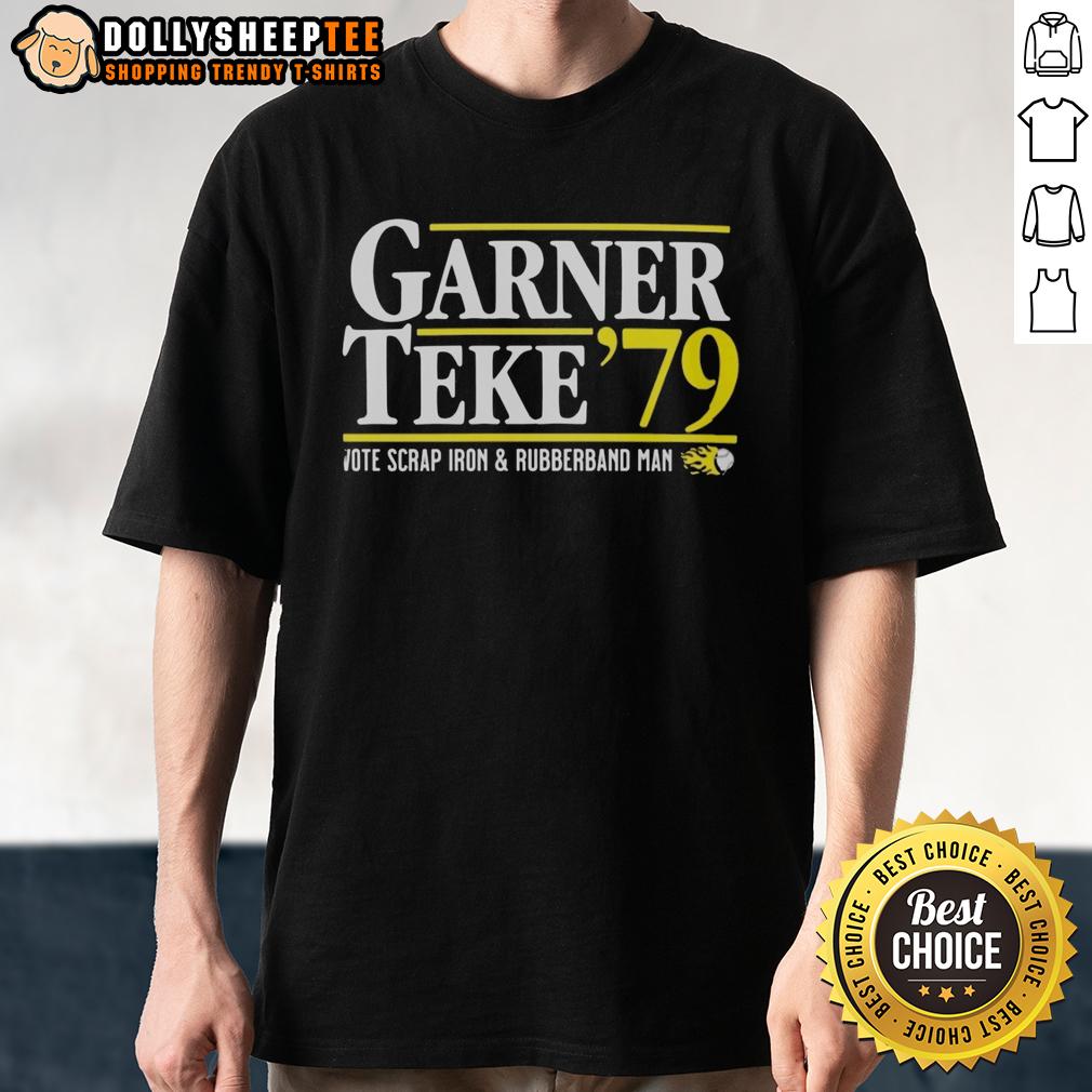 Good Garner Teke '79 Vote Scrap Iron And Rubberband Man T-Shirt