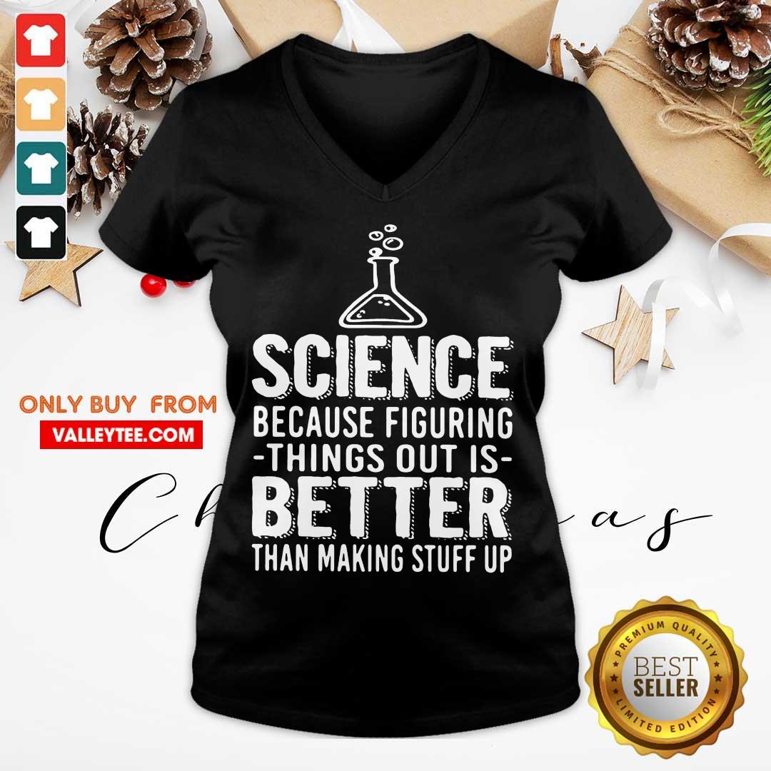 Great Science Because Figuring Things Out Is Better Than Making Stuff Up Shirt - Image 3