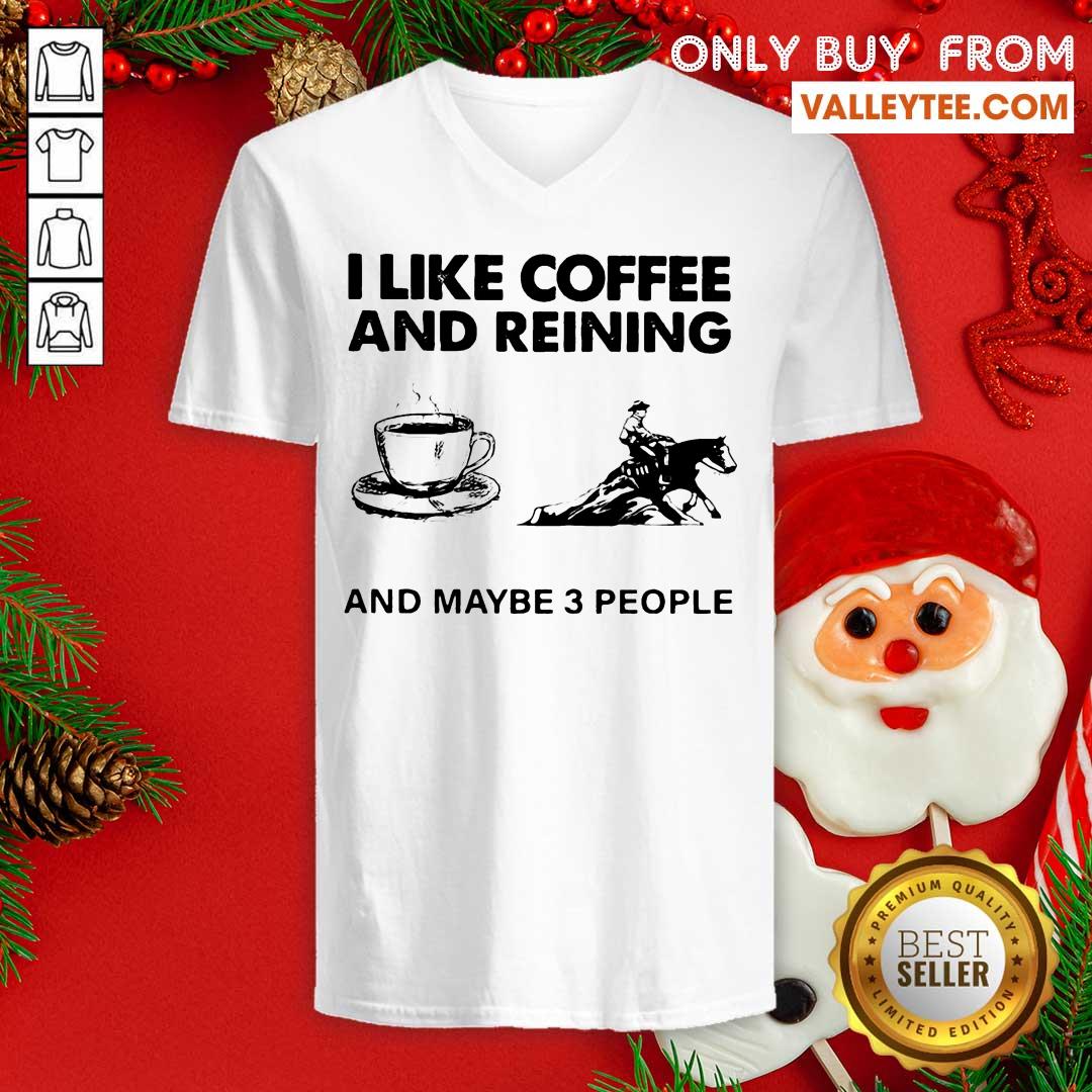 Happy I Like Coffee And Reining And Maybe 3 People Shirt - Image 3