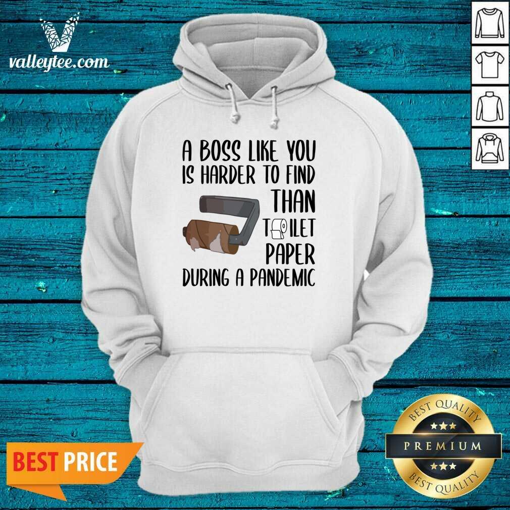 Attractive A Boss Like You Is Harder To Find Than Toilet Paper Shirt - Image 2
