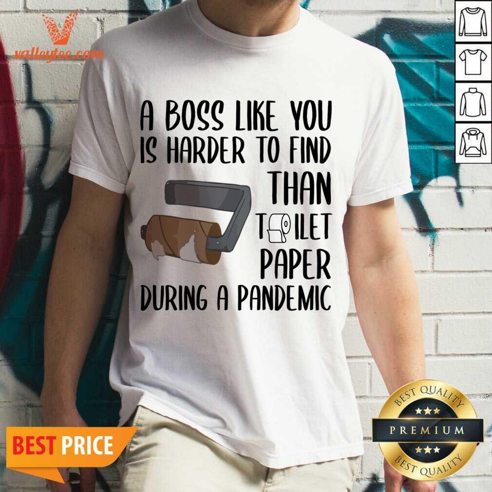 Attractive A Boss Like You Is Harder To Find Than Toilet Paper Shirt