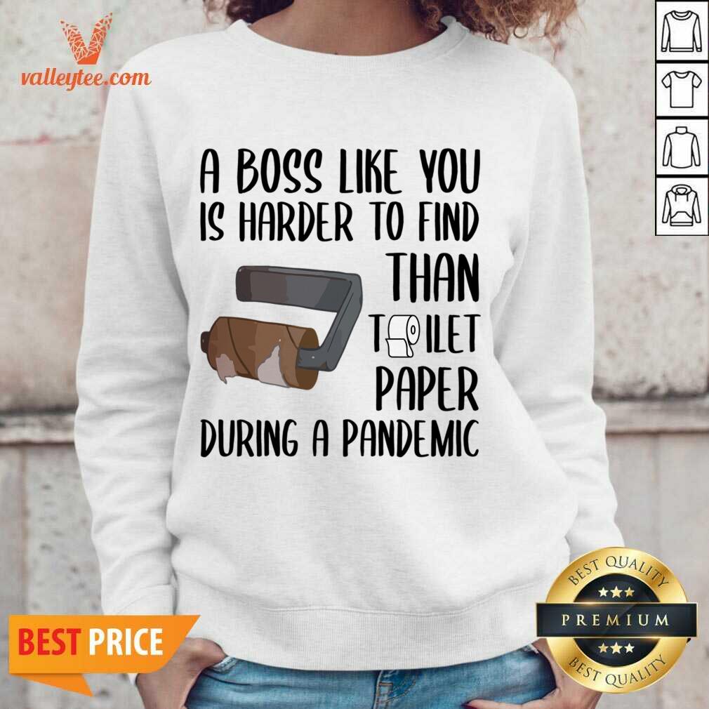 Attractive A Boss Like You Is Harder To Find Than Toilet Paper Shirt - Image 5