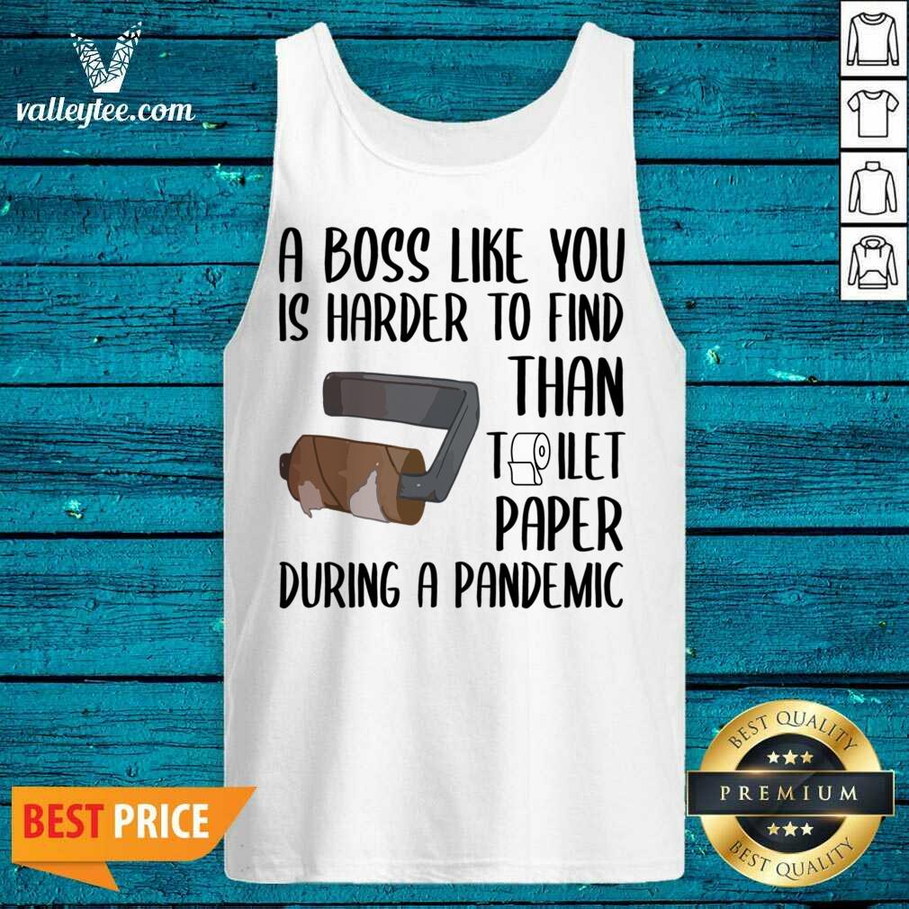 Attractive A Boss Like You Is Harder To Find Than Toilet Paper Shirt - Image 4