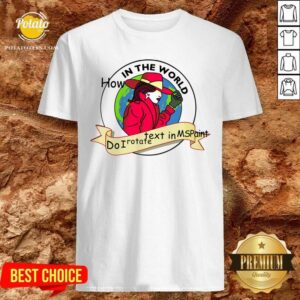 Cute How In The World Do I Rotate Text In Ms Paint Shirt