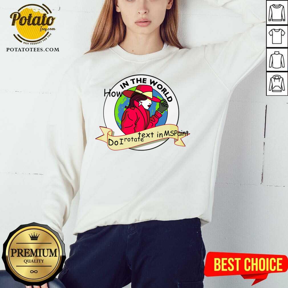 Cute How In The World Do I Rotate Text In Ms Paint Shirt - Image 4