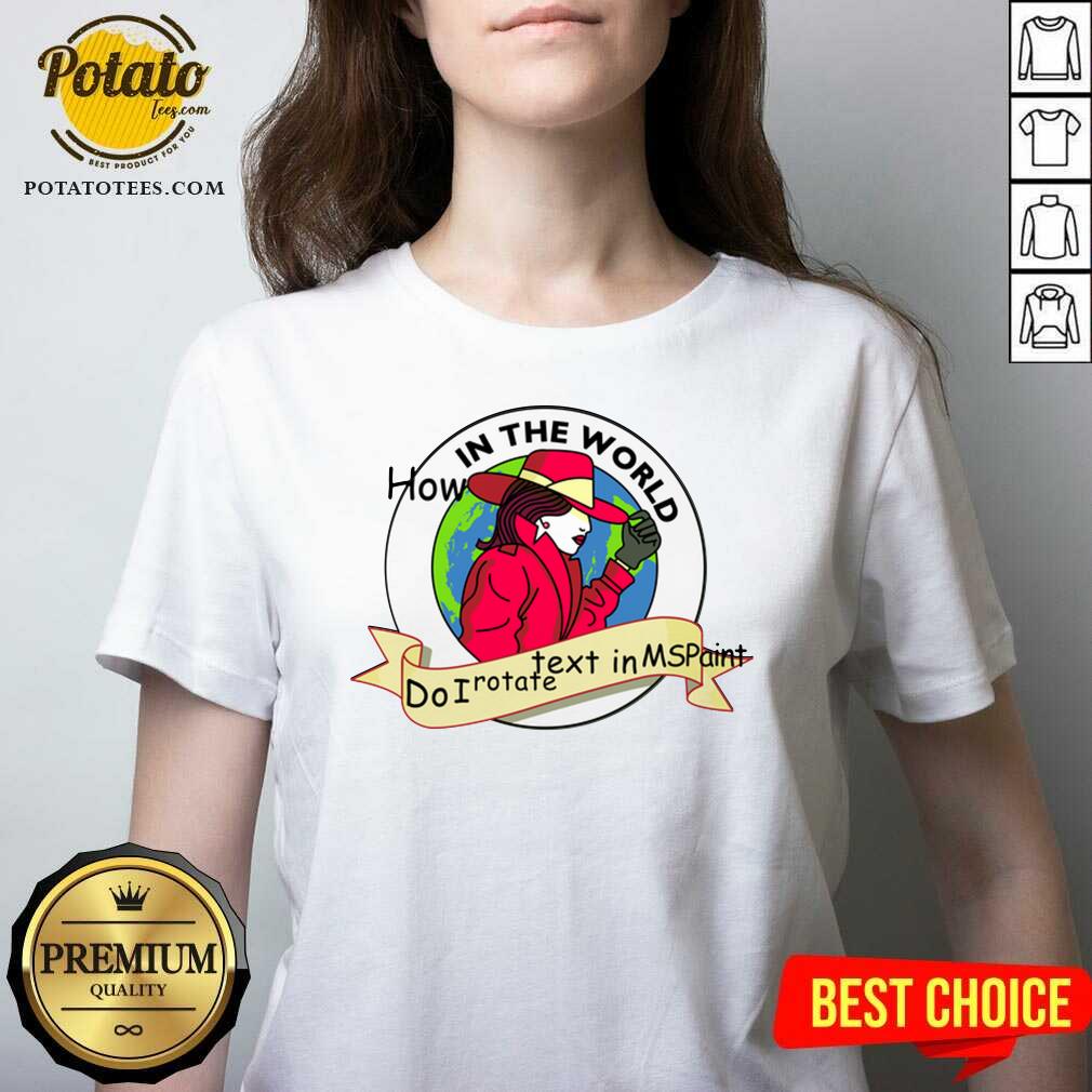 Cute How In The World Do I Rotate Text In Ms Paint Shirt - Image 2