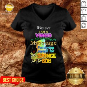 Alternative view of Why Yes I Am A Virgin No I’m Not Waiting For Marriage I’m Saving Myself Shirt