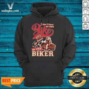 Alternative view of Wicked I Dont Have My Own Bike Nut I Do Have My Own Biker Shirt