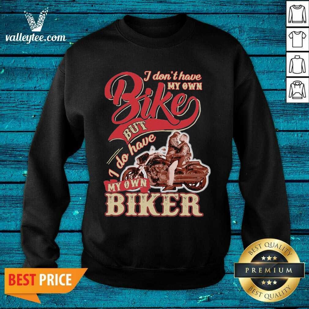 Wicked I Dont Have My Own Bike Nut I Do Have My Own Biker Shirt - Image 4