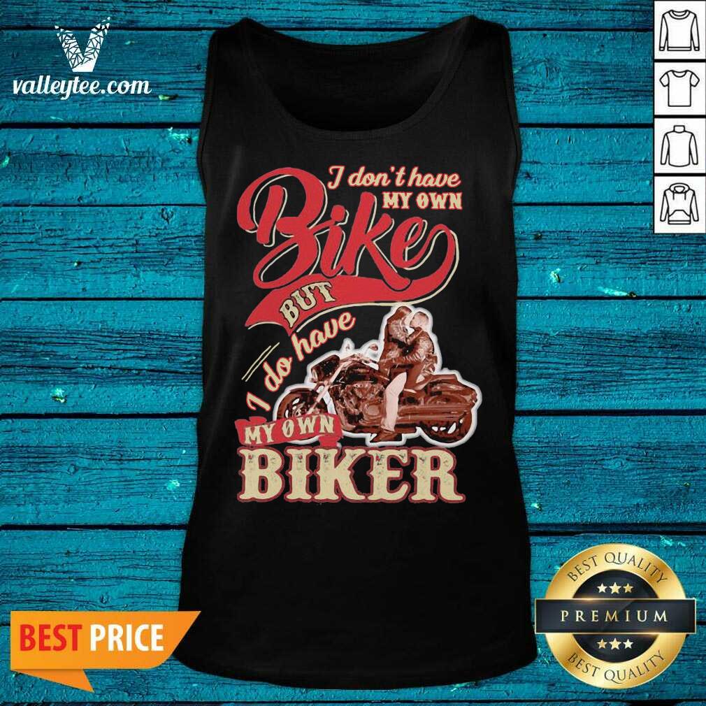 Wicked I Dont Have My Own Bike Nut I Do Have My Own Biker Shirt - Image 3
