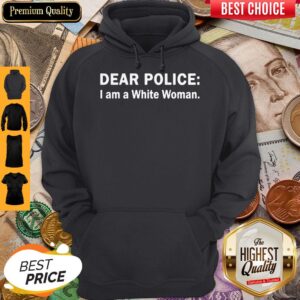 Alternative view of Funny Dear Police I Am A White Woman Shirt