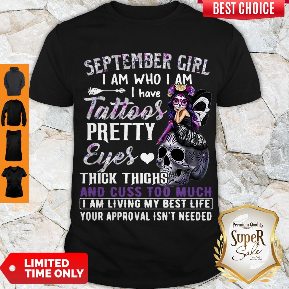Nice September Girl I Am Who I Am I Have Tattoos Pretty Eyes Thick Thighs Shirt