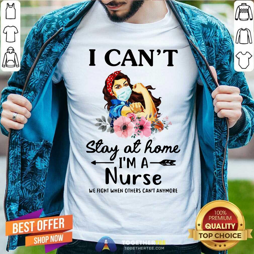 Strong Girl Can Not Stay Ai Home I Am A Nurse Shirt