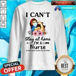 Alternative view of Strong Girl Can Not Stay Ai Home I Am A Nurse Shirt