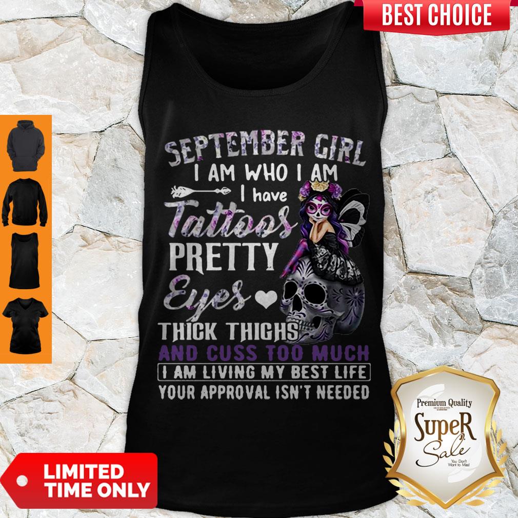 Nice September Girl I Am Who I Am I Have Tattoos Pretty Eyes Thick Thighs Shirt - Image 4