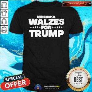 Pretty Nebraska Walzes For Trump T-Shirt