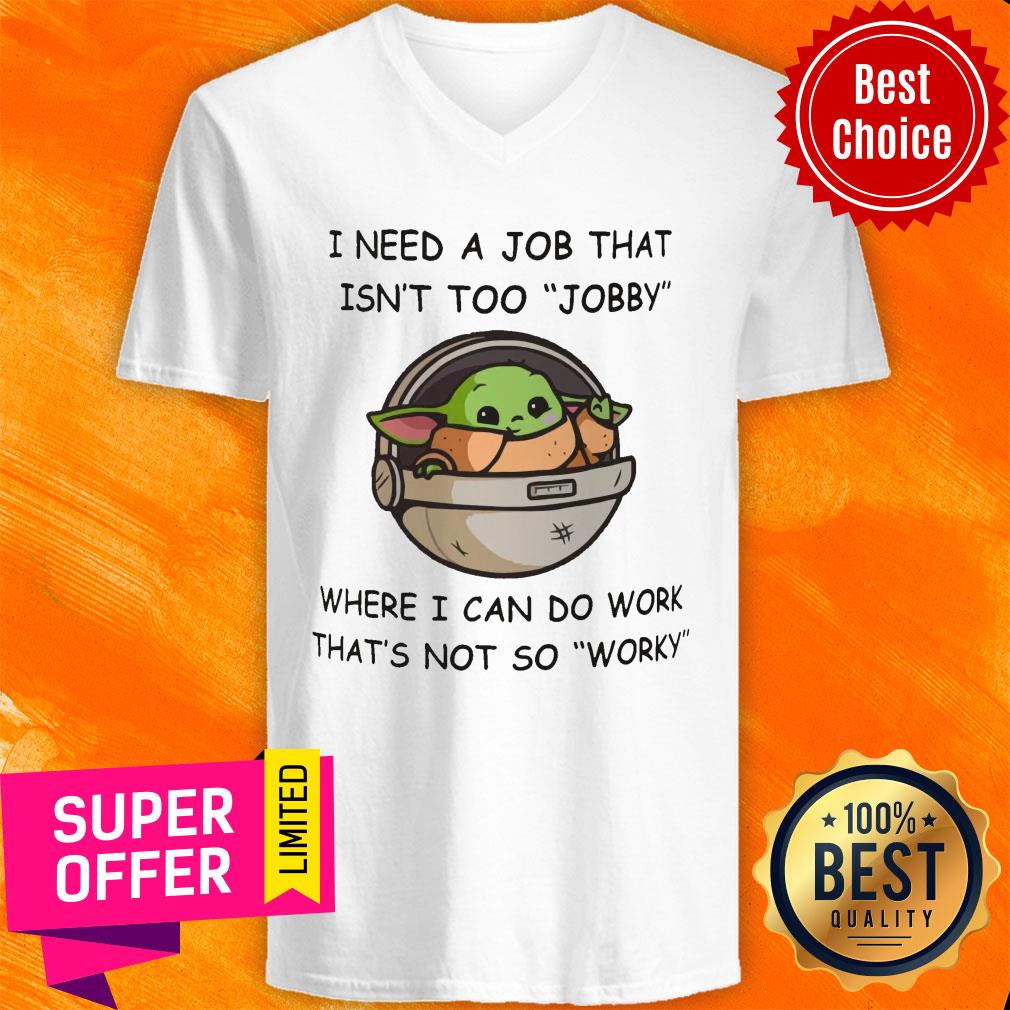 Baby Yoda I Need A Job That Isn't Too Jobby Where I Can Do Work Shirt - Image 2