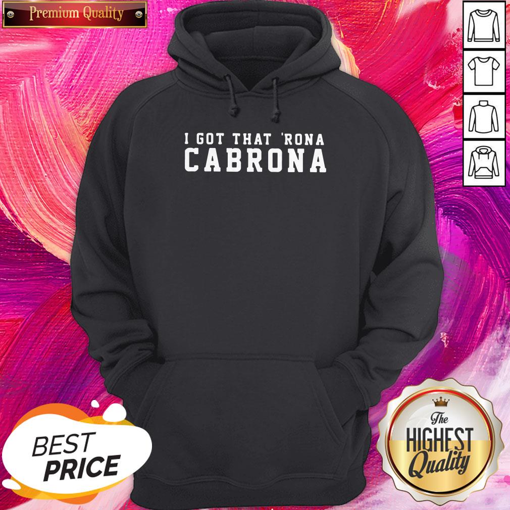 Great I Got That Rona Cabrona Shirt - Image 5