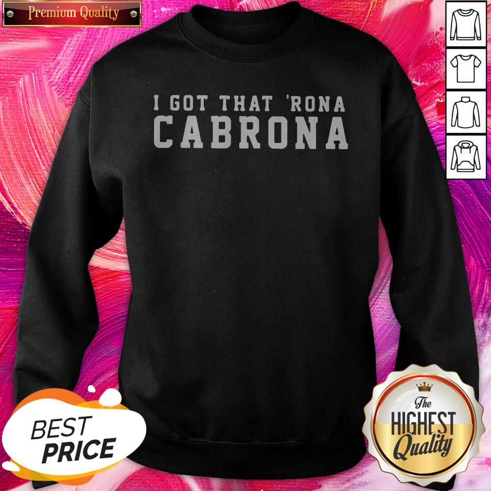 Great I Got That Rona Cabrona Shirt - Image 4