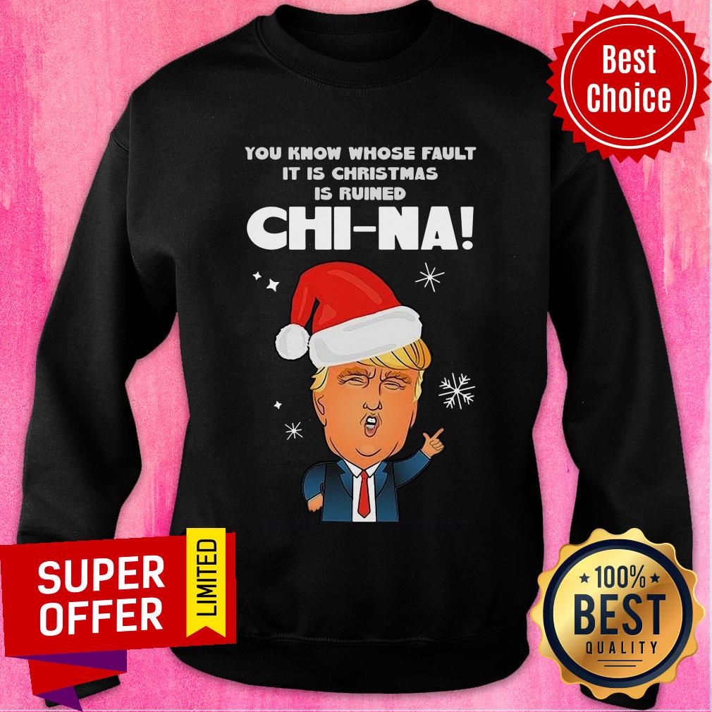 Official Santa Donald Trump You Know Whose Fault It Is Christmas Is Ruined China Shirt - Image 5