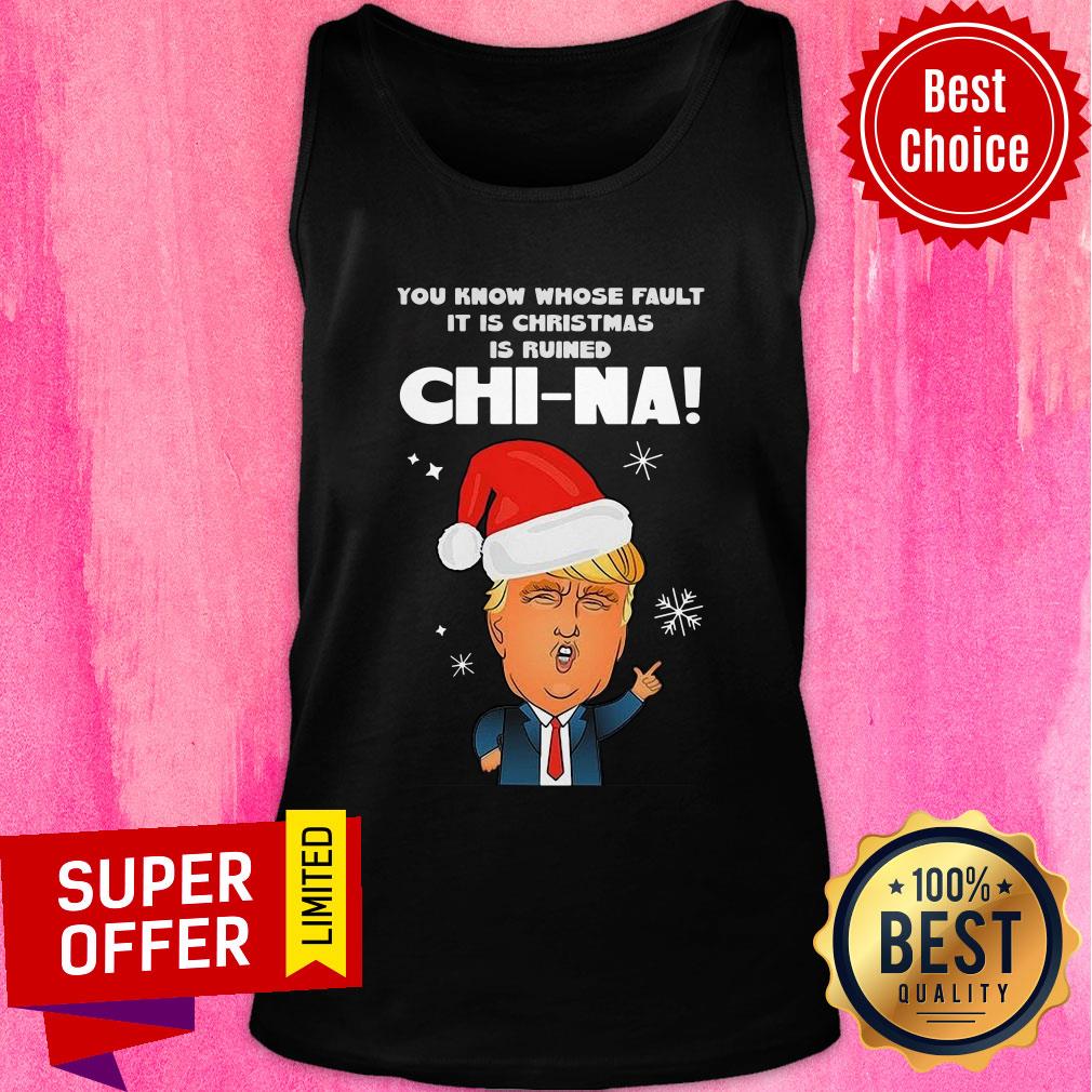 Official Santa Donald Trump You Know Whose Fault It Is Christmas Is Ruined China Shirt - Image 4