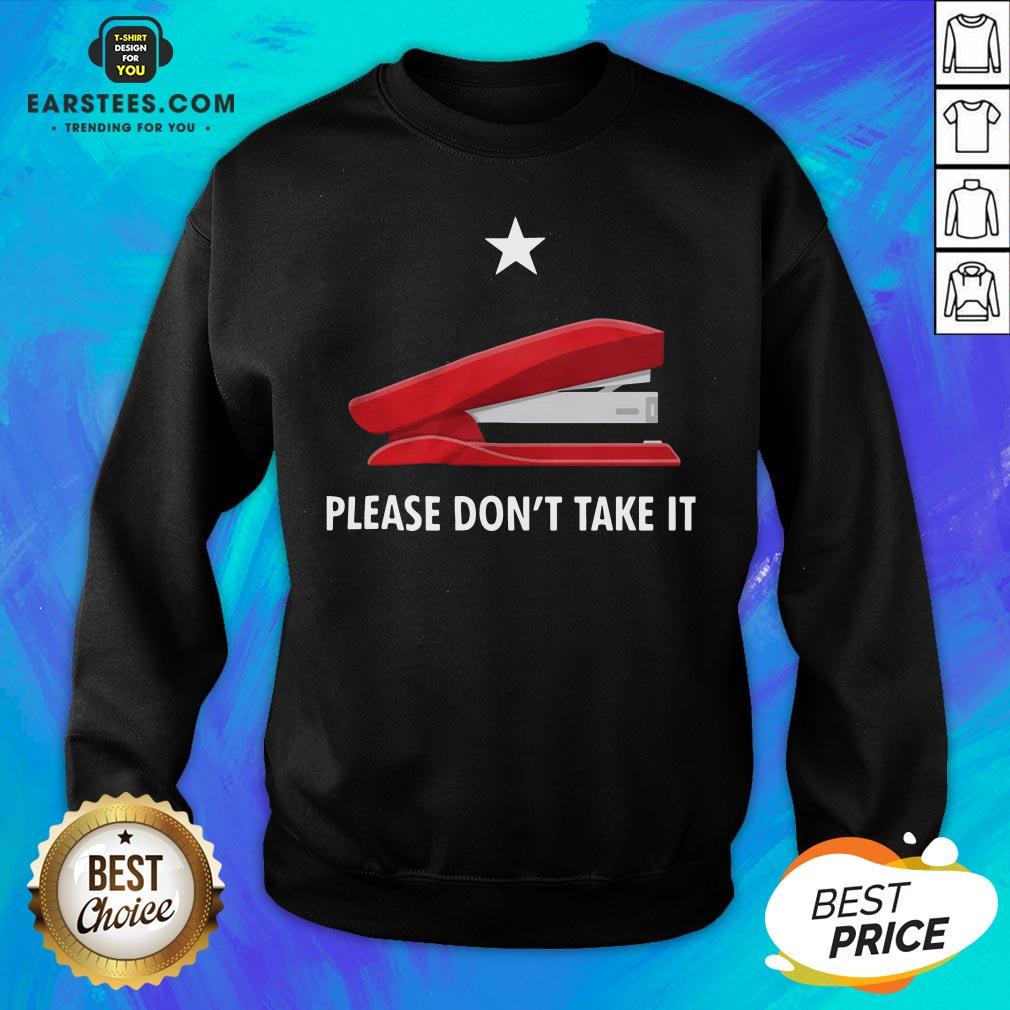 Pretty Stapler Please Don’t Take It Shirt - Image 5