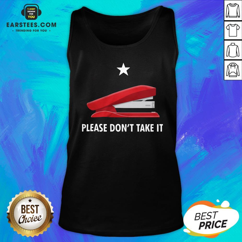 Pretty Stapler Please Don’t Take It Shirt - Image 4