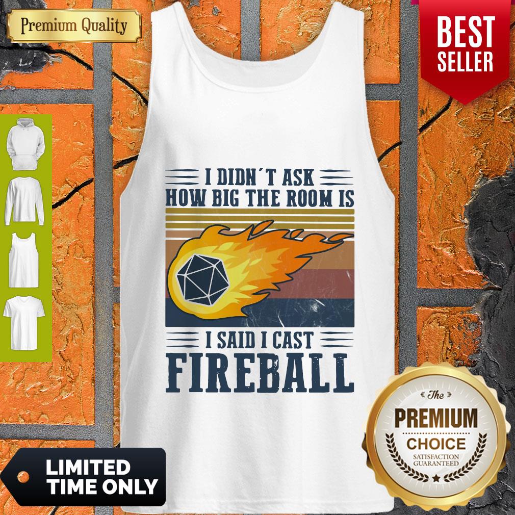 Pretty I Didn’t Ask How Big The Room Is I Said I Cast Fireball Vintage Shirt - Image 3