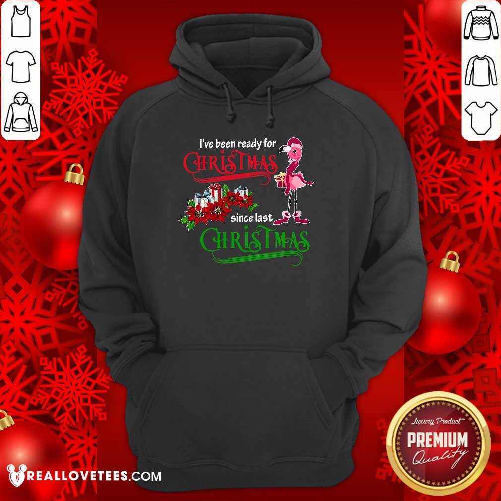 Pro Flamingo I’ve Ready For Christmas Since Last Christmas Shirt - Image 4