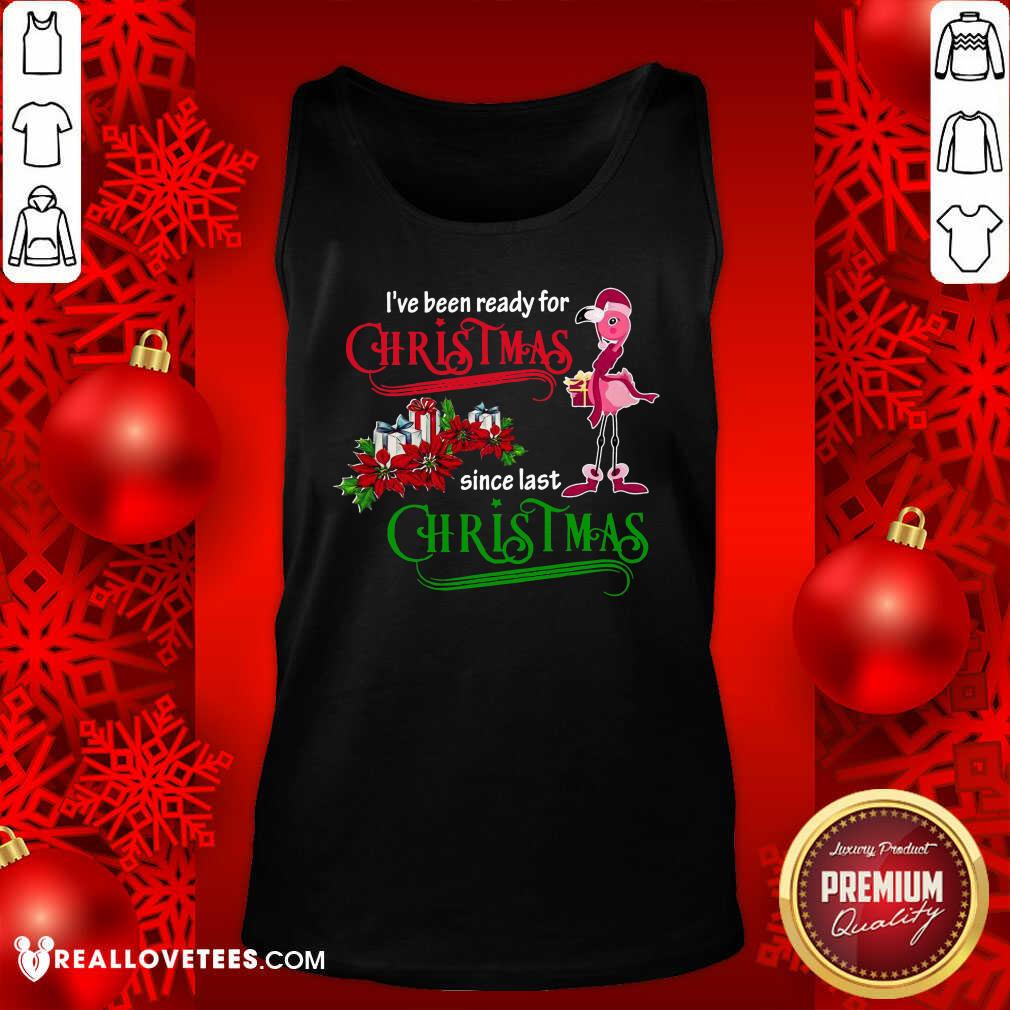 Pro Flamingo I’ve Ready For Christmas Since Last Christmas Shirt - Image 2
