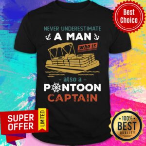 Never Underestimate A Man Also A Pontoon Captain Shirt