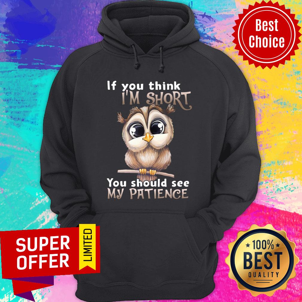 Owl If You Think I’m Short You Should See My Patience Shirt - Image 5