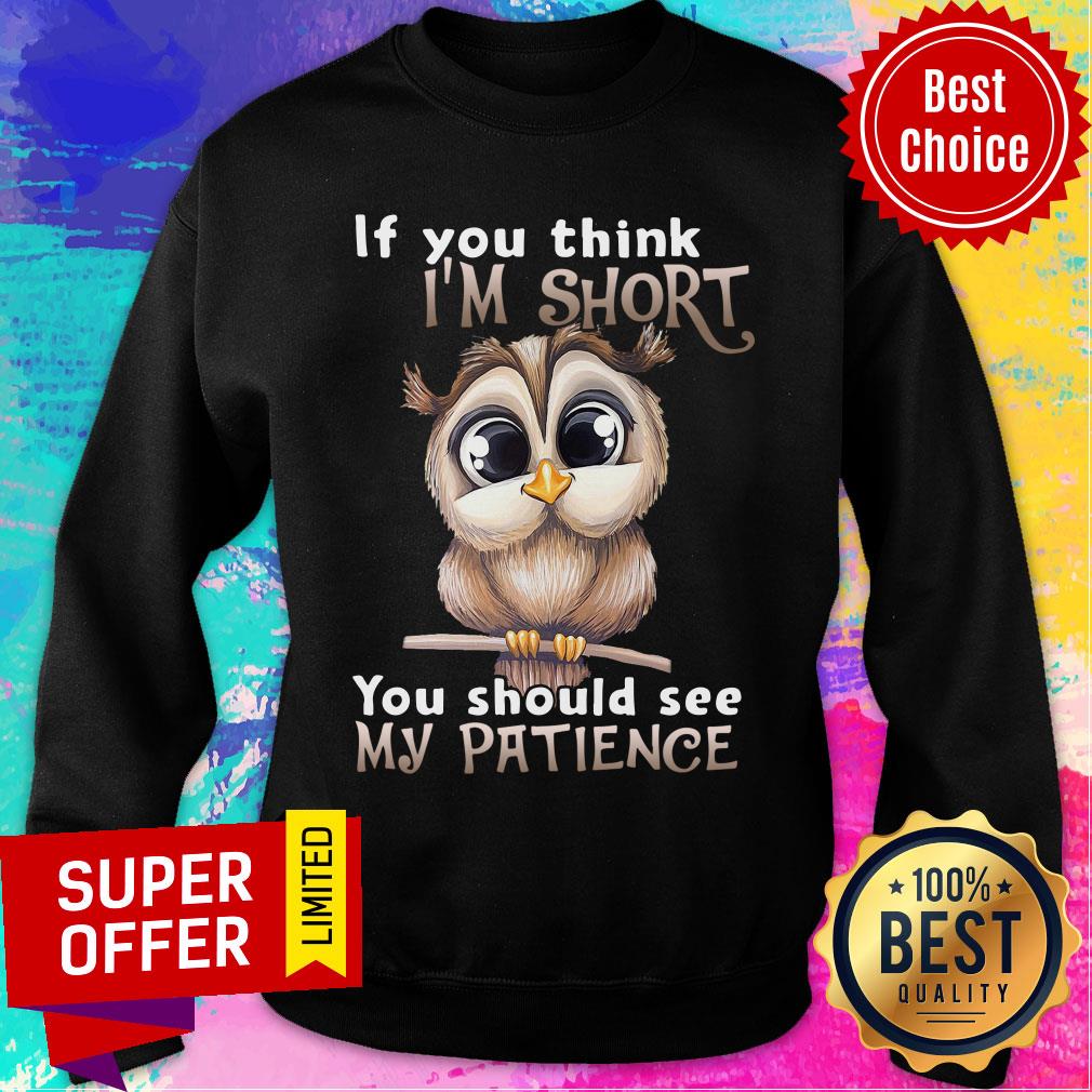 Owl If You Think I’m Short You Should See My Patience Shirt - Image 4