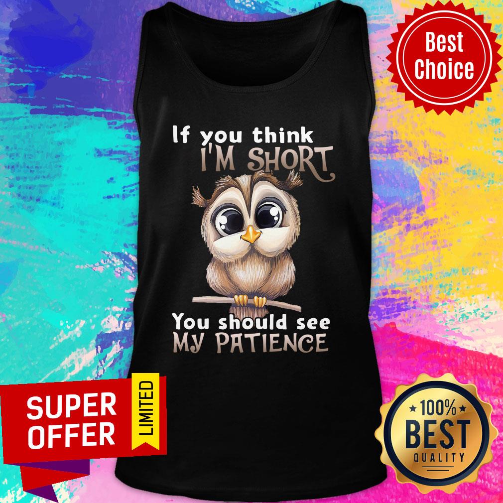 Owl If You Think I’m Short You Should See My Patience Shirt - Image 3