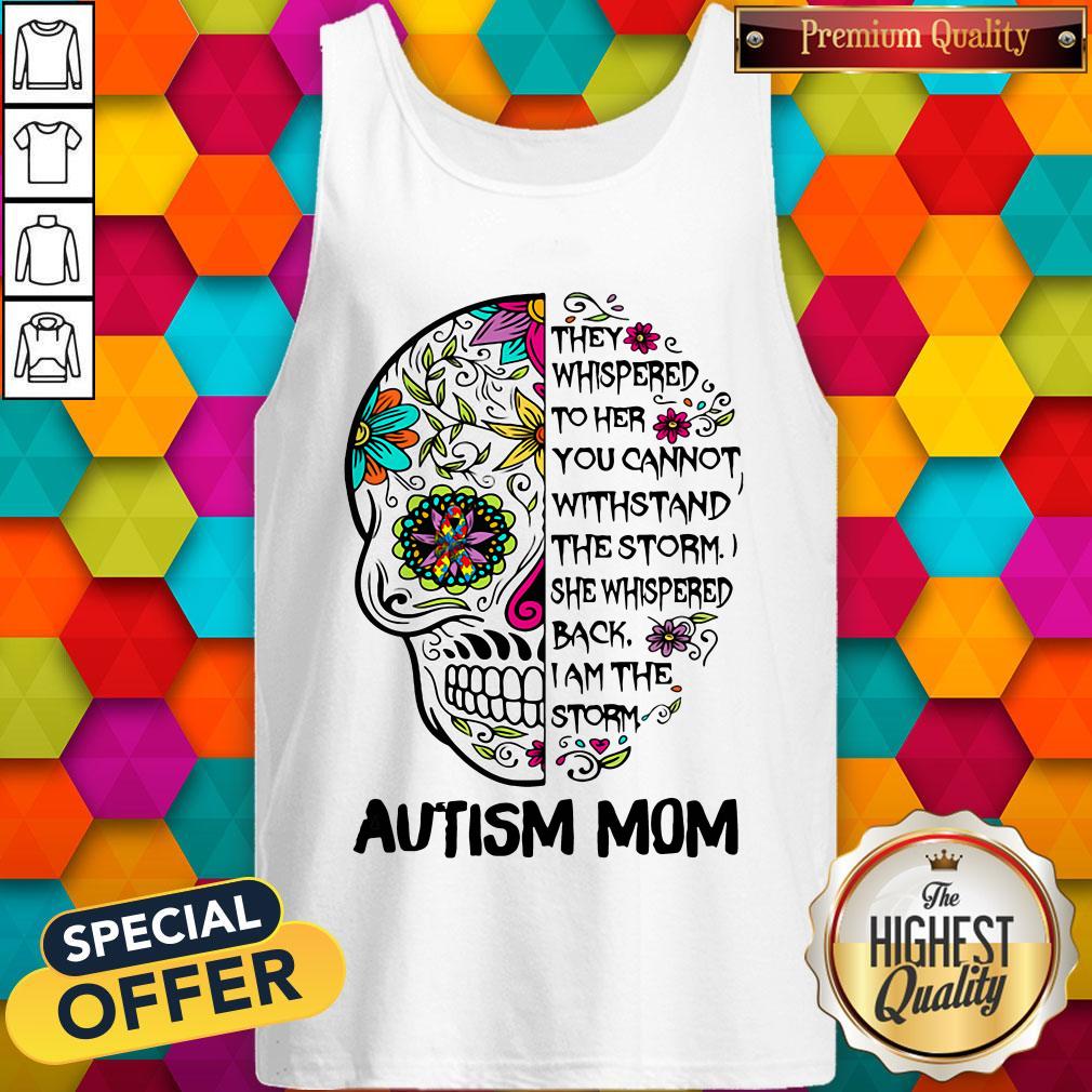 Skull They Whispered To Her You Cannot Withstand The Storm She Whispered Back I Am The Storm Autism Mom Shirt - Image 4