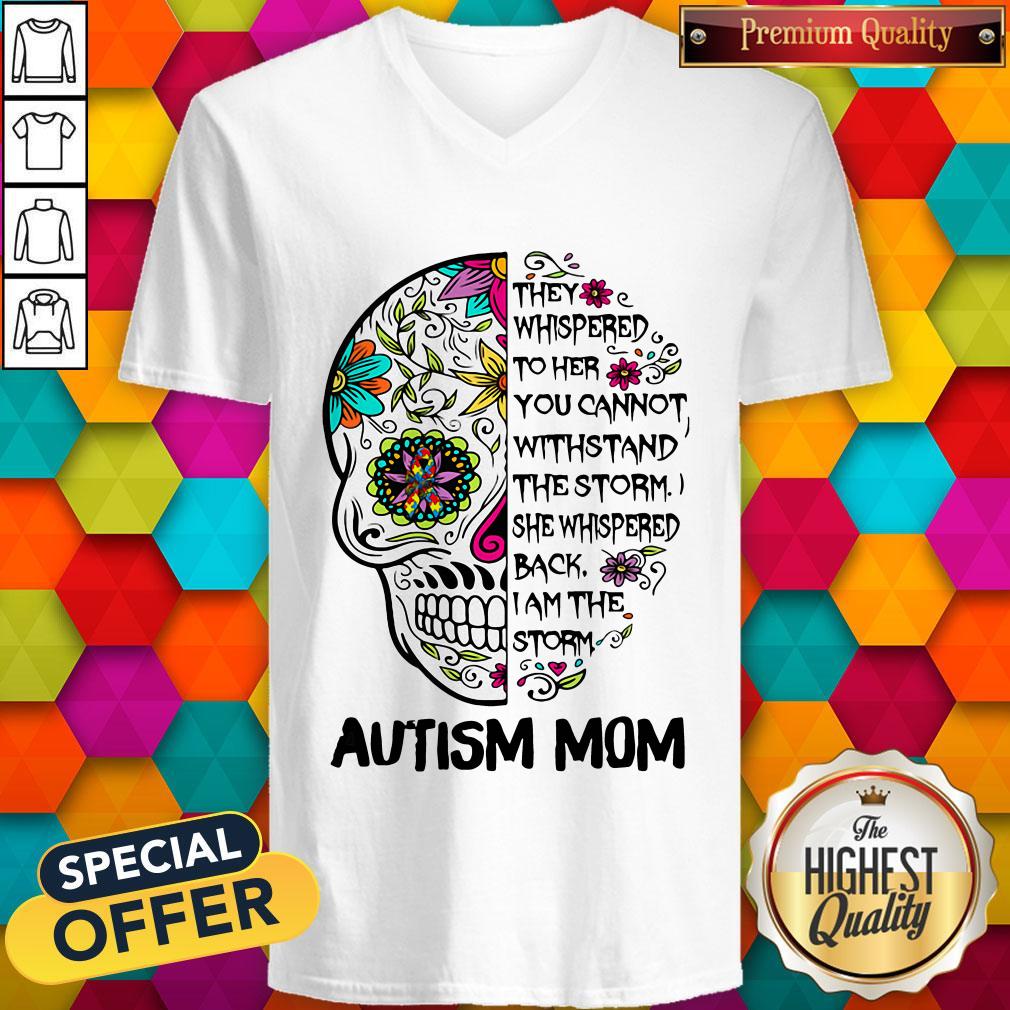 Skull They Whispered To Her You Cannot Withstand The Storm She Whispered Back I Am The Storm Autism Mom Shirt - Image 3