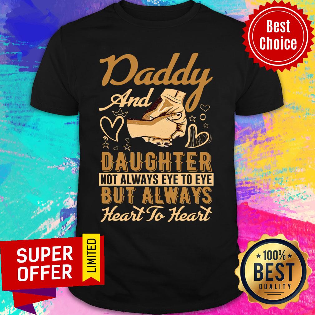 Daddy And Daughter But Always Heart To Heart Shirt