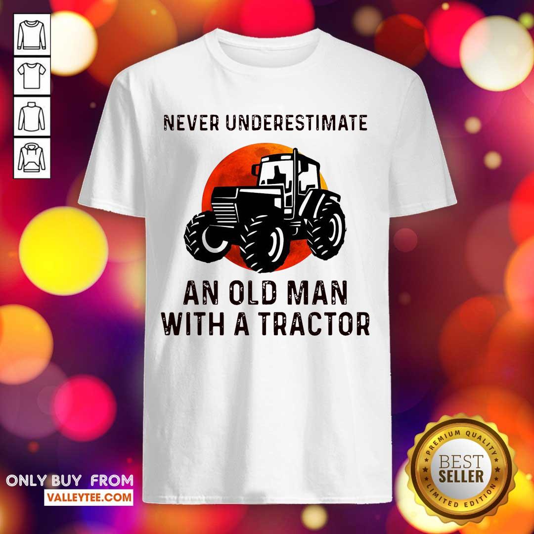 Hot Never Underestimate An Old Man With An Old Tractor Shirt