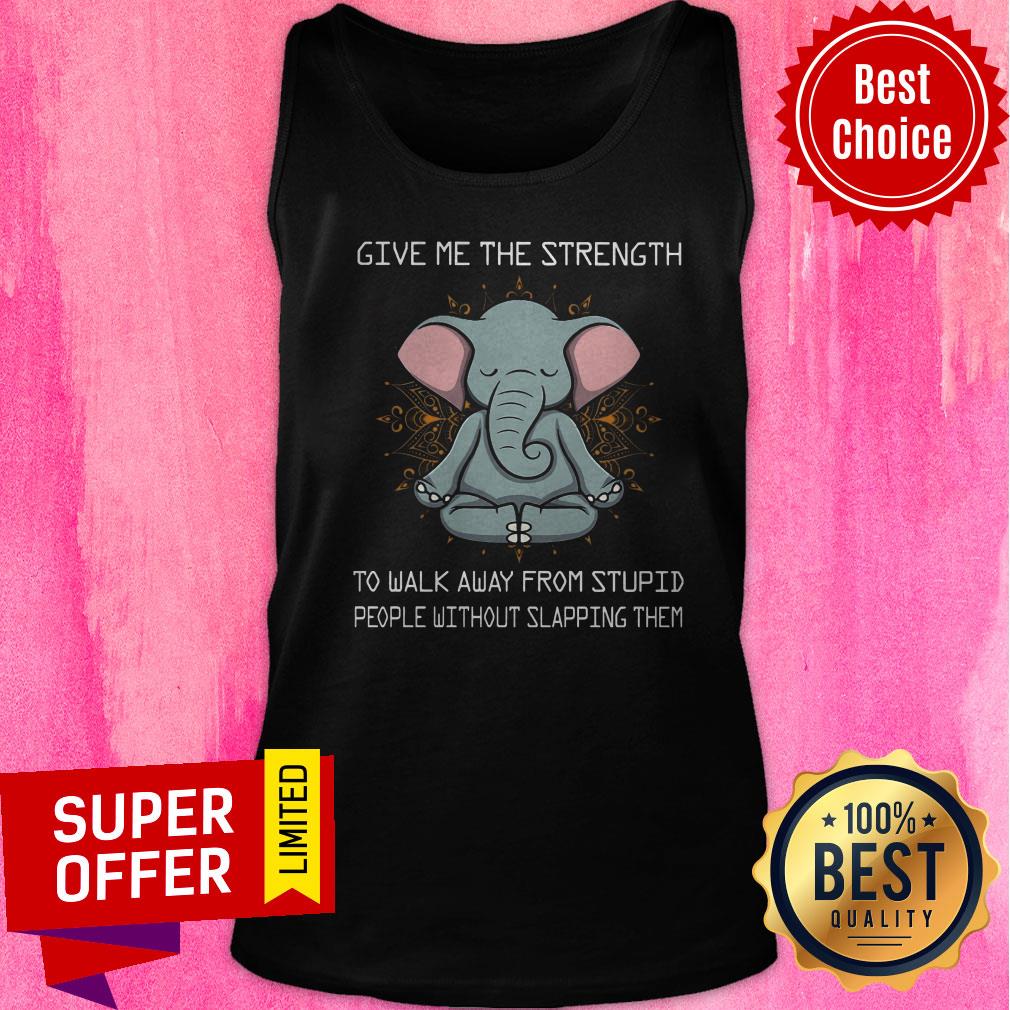 Give Me The Strength To Walk Away From Stupid People Without Slapping Them Shirt - Image 5