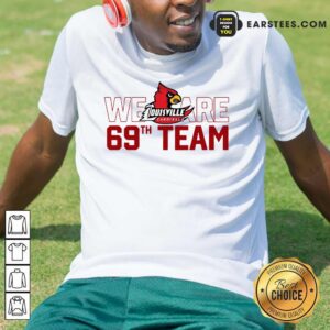 Hot Louisville Cardinals We 69th Team Shirt