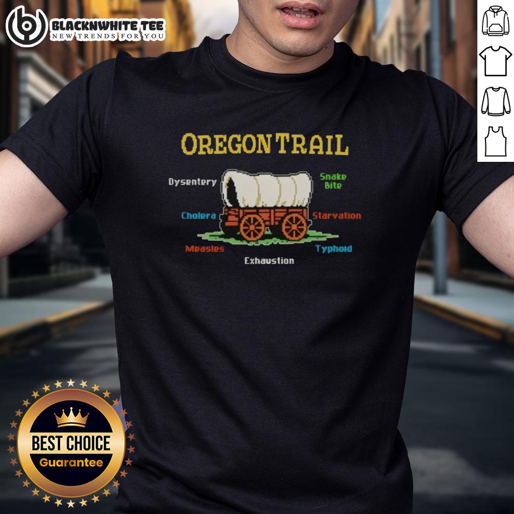 Top The Oregon Trail Oregon Trail Dysentery Snake Bite Cholera Starvation T-Shirt