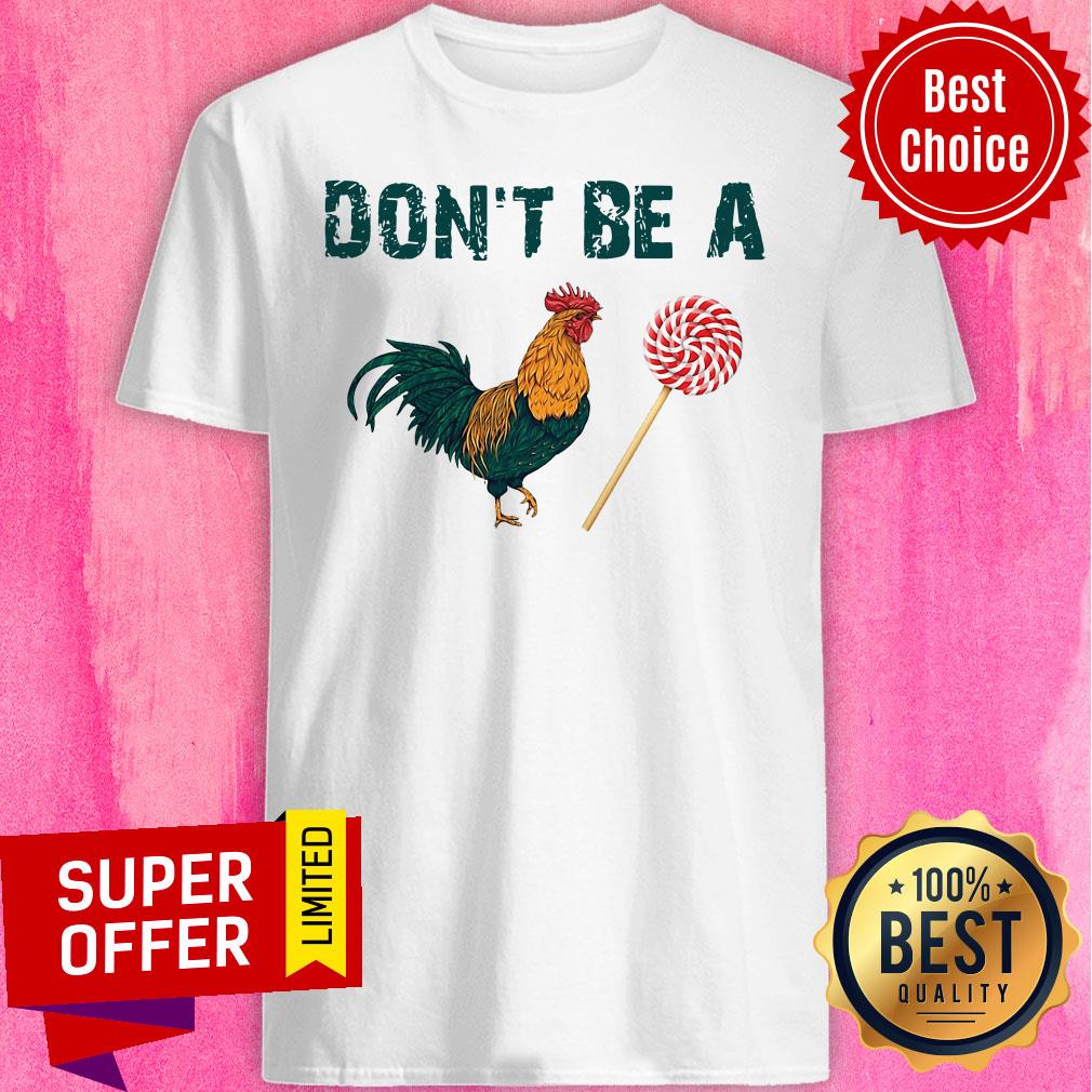 Top Chicken Sucker Don’t Be A Shirt