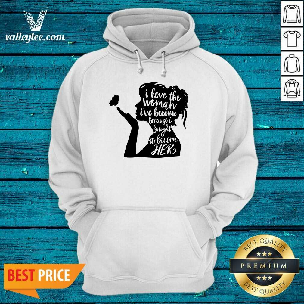 Woman I Love The Woman I'Ve Become Because I Fought To Become Her Feminist Shirt - Image 3