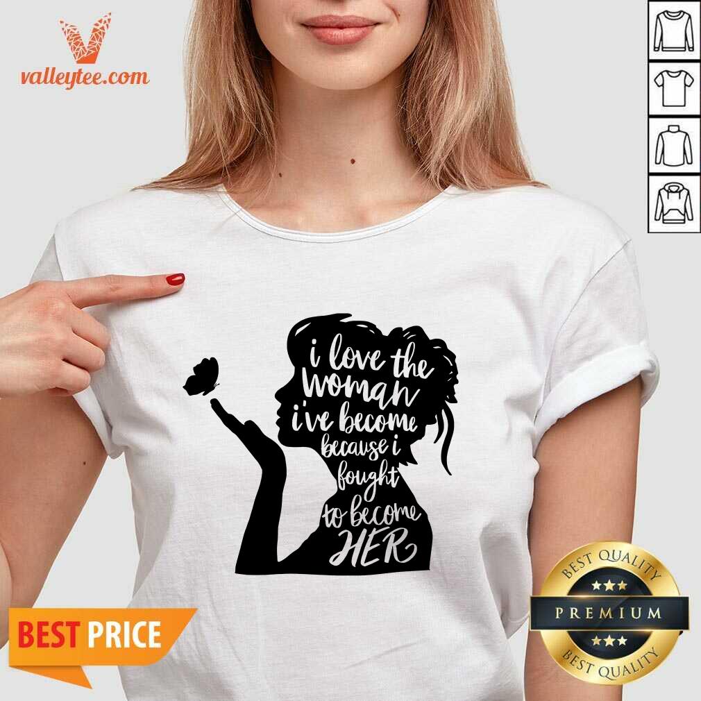 Woman I Love The Woman I'Ve Become Because I Fought To Become Her Feminist Shirt - Image 4