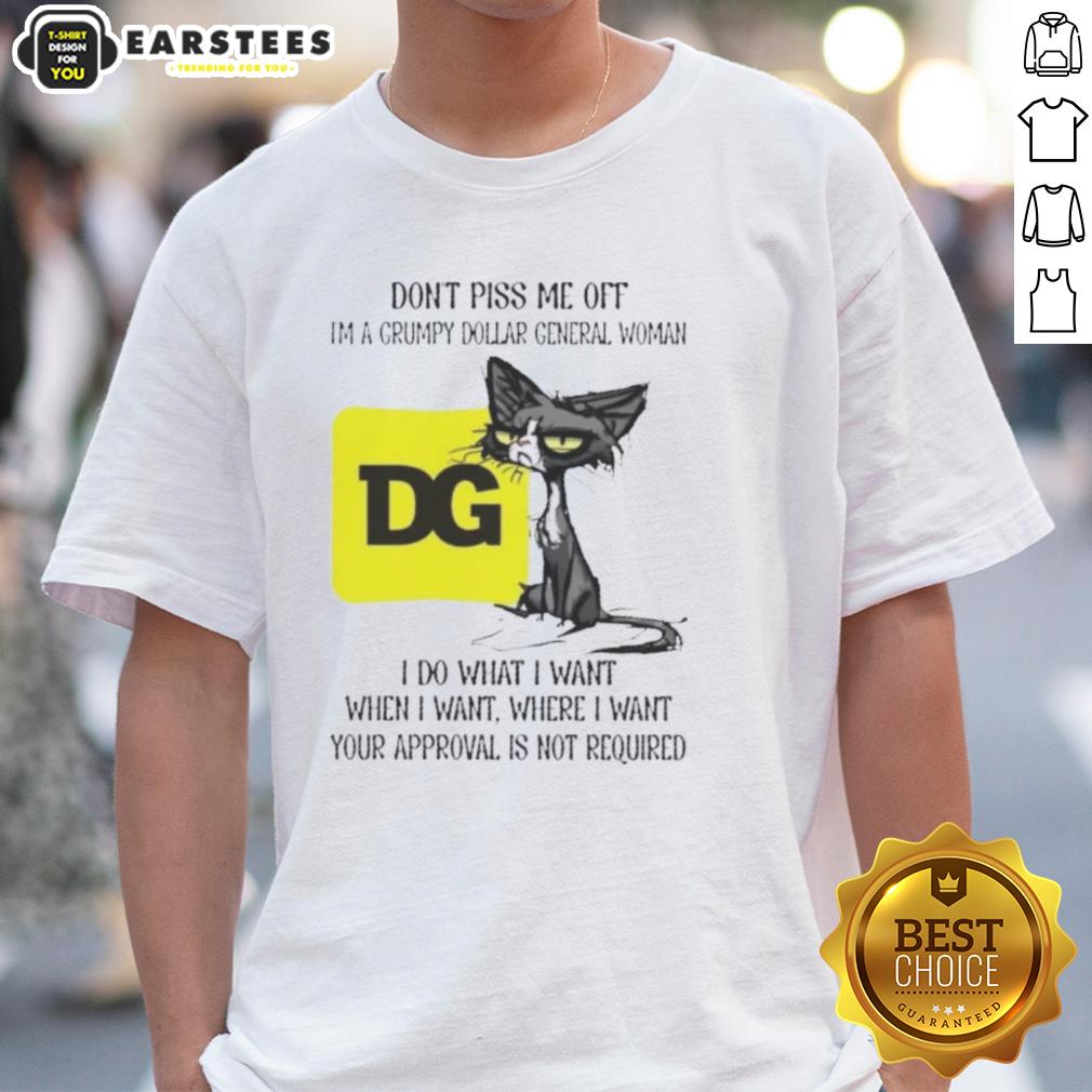 Nice Tired Cat Don't Piss Me Off I'm A Grumpy Dollar General Woman I Do What I Want When I Want T-Shirt